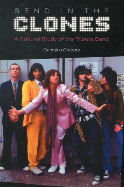 Send in the Clones: A Cultural Study of the Tribute Band