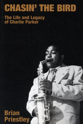 Chasin' the Bird: The Life and Legacy of Charlie Parker