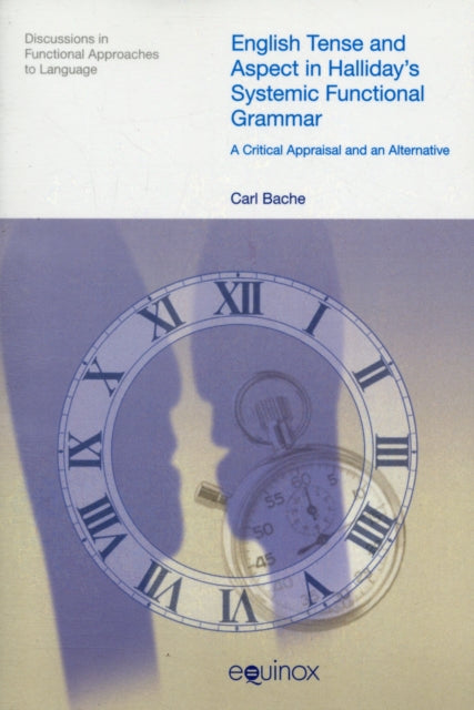 English Tense and Aspect in Halliday's Systemic Functional Grammar: A Critical Appraisal and an Alternative