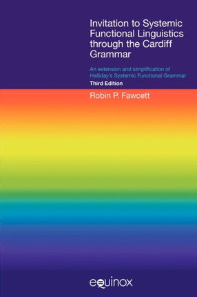 Invitation to Systemic Functional Linguistics Through the Cardiff Grammar: An Extension and Simplification of Halliday's Systemic Functional Grammar