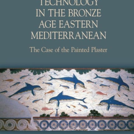 The Power of Technology in the Bronze Age Eastern Mediterranean: The Case of the Painted Plaster