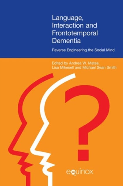 Language, Interaction and Frontotemporal Dementia: Reverse Engineering the Social Mind