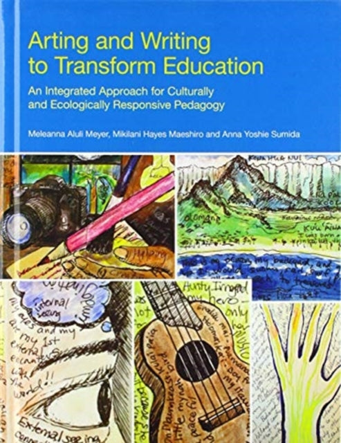 Arting and Writing to Transform Education: An Integrated Approach for Culturally and Ecologically Responsive Pedagogy