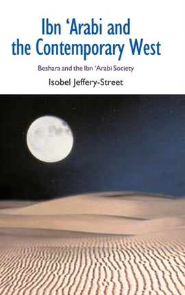 Ibn Arabi and the Contemporary West: Beshara and the Ibn Arabi Society