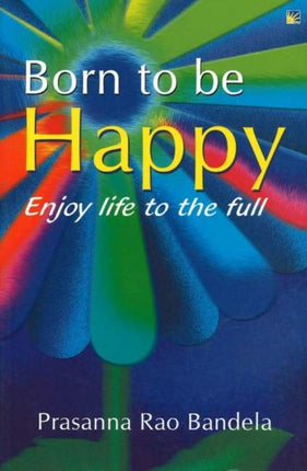 Born to be Happy: Enjoy Life to the Full