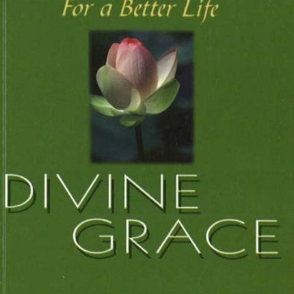 For A Better Life -- Divine Grace: A Book on Self-Empowerment