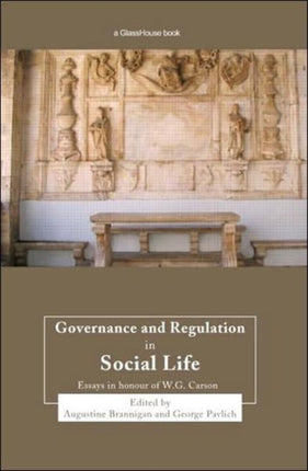 Governance and Regulation in Social Life: Essays in Honour of W.G. Carson