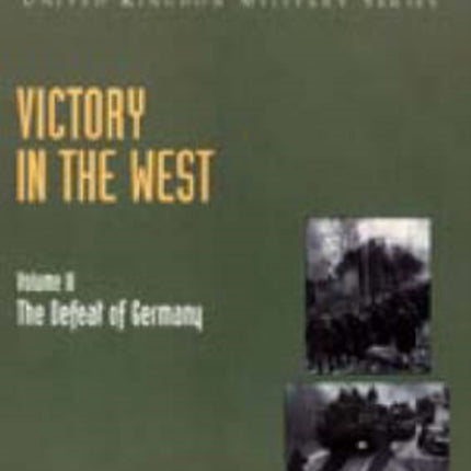 Victory in the West: v. II: The Defeat of Germany, Official Campaign History