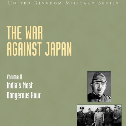 The War Against Japan: v. II: India's Most Dangerous Hour: Official Campaign History
