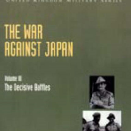 The War Against Japan: v. III: The Decisive Battles: Official Campaign History