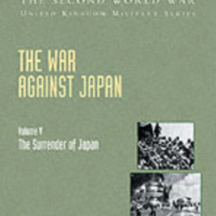 The War Against Japan: v. 5: The Surrender of Japan, Official Campaign History