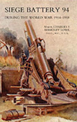 Siege Battery 94 During the World War 1914-18: 2004