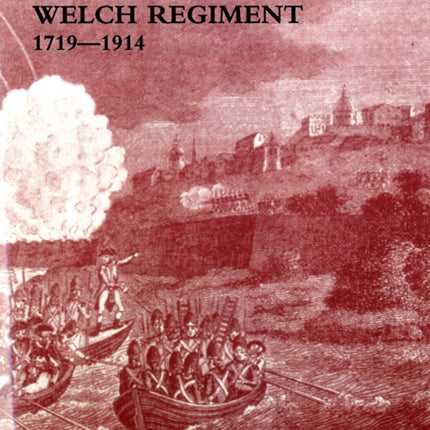 History of the Welch Regiment: Pt. 1: 1719-1914