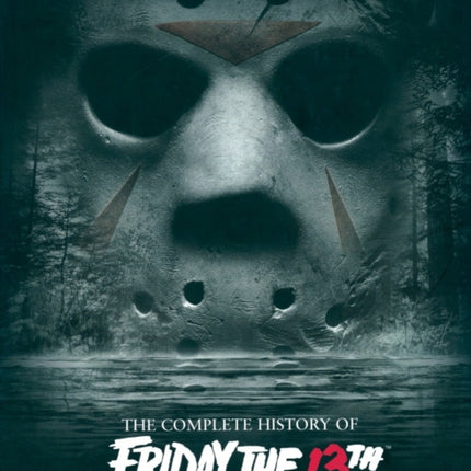 Crystal Lake Memories: The Complete History of "Friday the 13th"