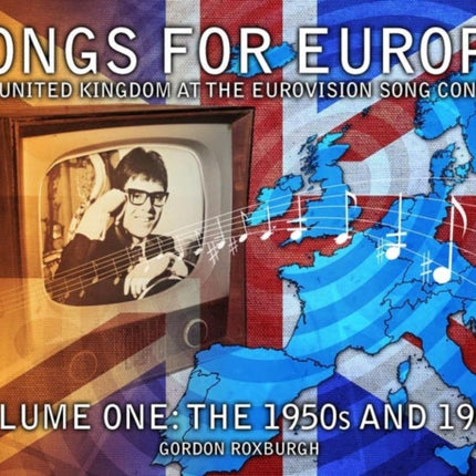 Songs for Europe: The United Kingdom at the Eurovision Song Contest: Volume 1: 1950s and 1960s