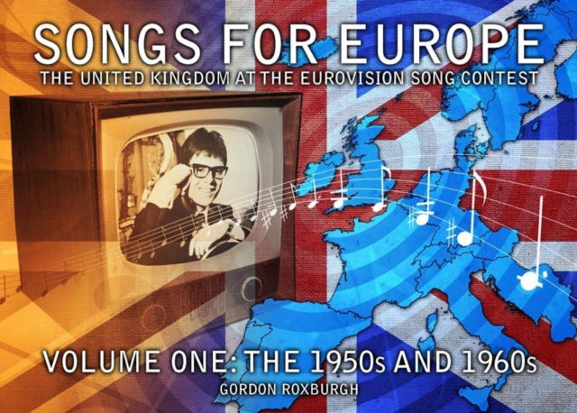 Songs for Europe: The United Kingdom at the Eurovision Song Contest: Volume 1: 1950s and 1960s