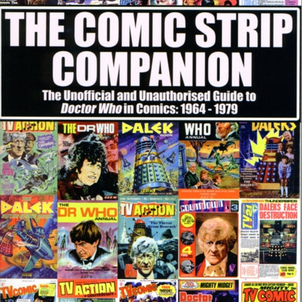 The Comic Strip Companion: the Unofficial and Unauthorised Guide to Doctor Who in Comics: 1964 - 1979