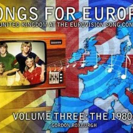 Songs for Europe: The United Kingdom at the Eurovision Song Contest: Volume 3: The 1980s