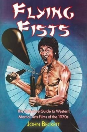 Flying Fists: The Definitive Guide to Western Martial Arts Films of the 1970s