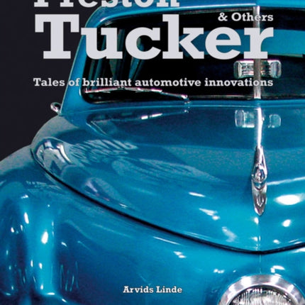 Preston Tucker and Others: Tales of Brilliant Automotive Innovators & Innovations