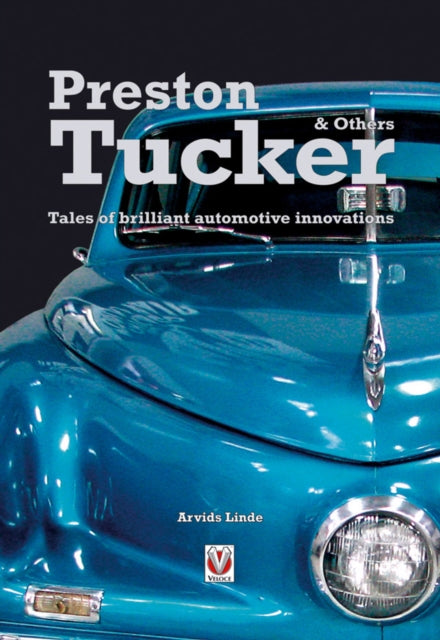 Preston Tucker and Others: Tales of Brilliant Automotive Innovators & Innovations