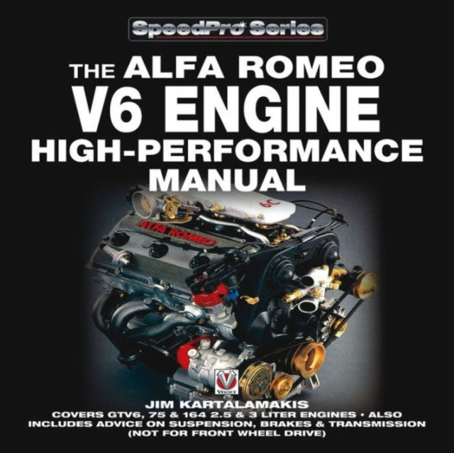 Alfa Romeo V6 Engine - High Performance Manual: Covers GTV6, 75 & 164 2.5 & 3 Liter Engines - Also Includes Advice on Suspension, Brakes & Transmission (Not for Front Wheel Drive)