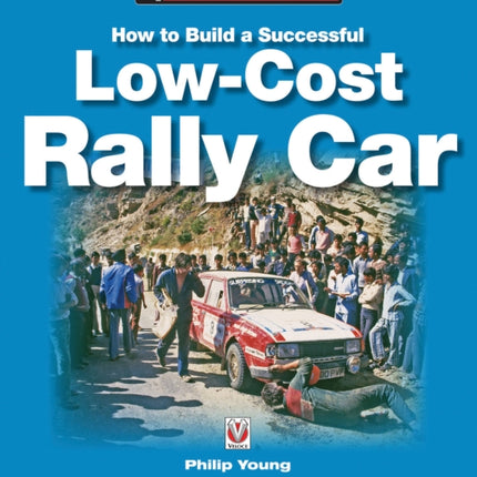 How to Build a Low-cost Rally Car: For Marathon, Endurance, Historic and Budget-car Adventure Road Rallies