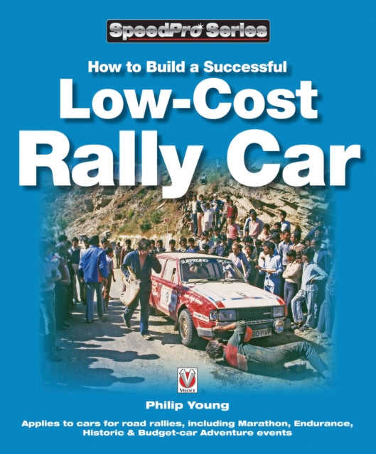 How to Build a Low-cost Rally Car: For Marathon, Endurance, Historic and Budget-car Adventure Road Rallies