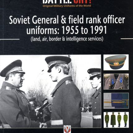 Soviet General and Field Rank Officers Uniforms: 1955 to 1991: (Land, Air, Border and Intelligence Services)