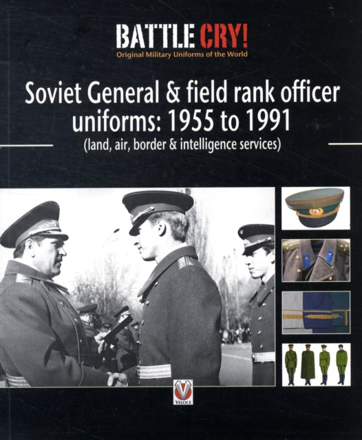 Soviet General and Field Rank Officers Uniforms: 1955 to 1991: (Land, Air, Border and Intelligence Services)