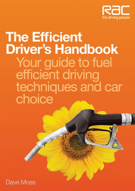 The Efficient Drivers Handbook Your guide to fuel efficient driving techniques and car choice