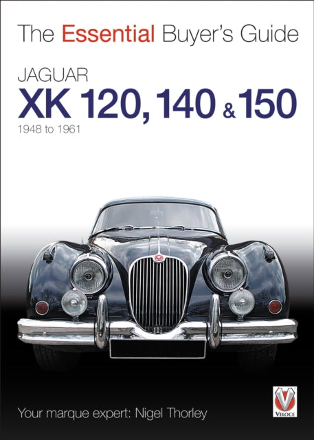 The Essential Buyers Guide Jaguar Xk 120, 140 & 150: 1948 to 1961