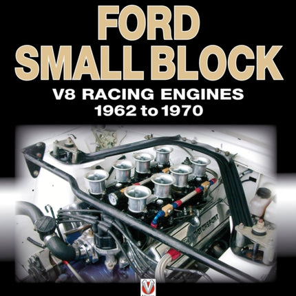 Ford Small Block V8 Racing Engines 1962-1970: The Essential Source Book