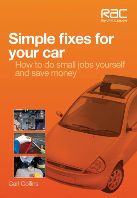 Simple Fixes for Your Car: How to Do Small Jobs for Yourself and Save Money