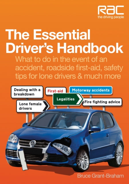 The Essential Driver's Handbook: What to Do in the Event of an Accident, Roadside First-aid, Safety Tips for Lone Drivers & Much More