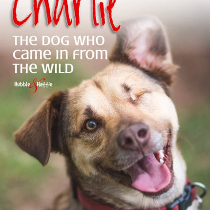 Charlie: the Dog Who Came in from the Wild