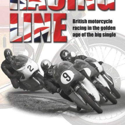 Racing Line: British Motorcycle Racing in the Golden Age of the Big Single