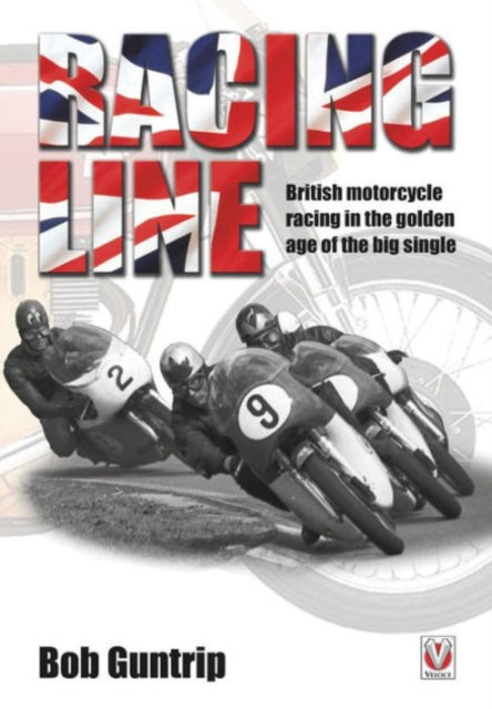 Racing Line: British Motorcycle Racing in the Golden Age of the Big Single