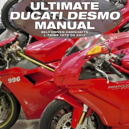 The Red Baron's Ultimate Ducati Desmo Manual: Belt-Driven Camshafts L-Twins 1979 to 2017