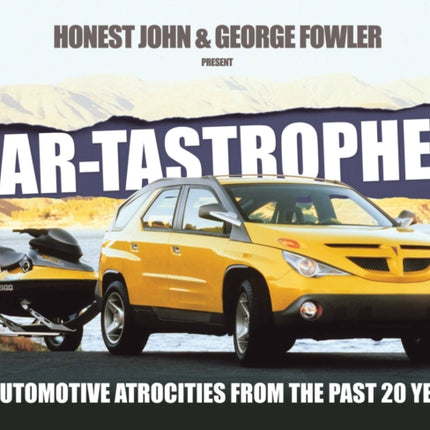 Car-Tastrophes - 80 Automotive Atrocities from the Past 20 Years