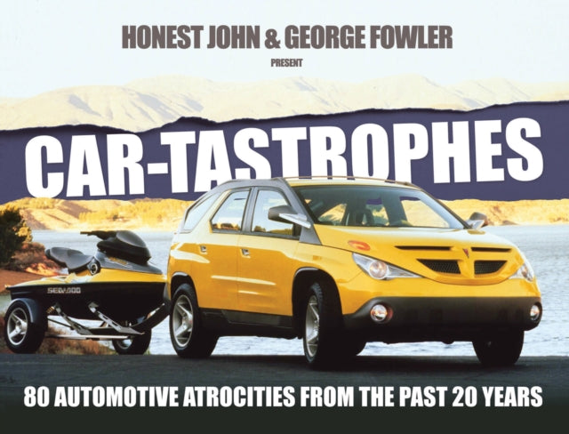 Car-Tastrophes - 80 Automotive Atrocities from the Past 20 Years