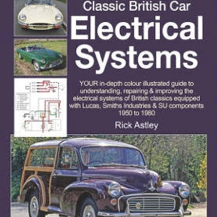 Classic British Car Electrical Systems: Your Guide to Understanding, Repairing and Improving the Electrical Components and Systems That Were Typical of British Cars from 1950 to 1980