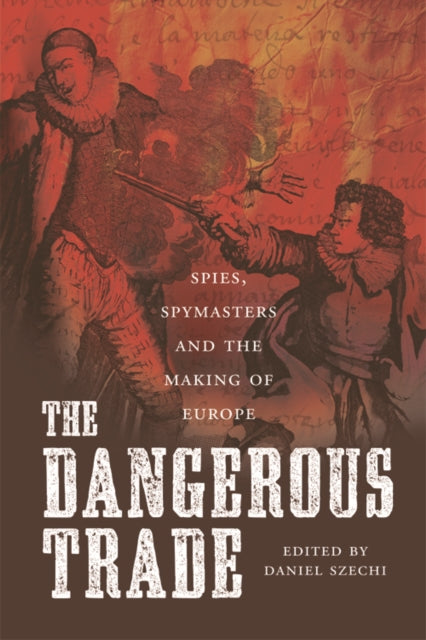 The Dangerous Trade: Spies, Spying and the Making of Europe