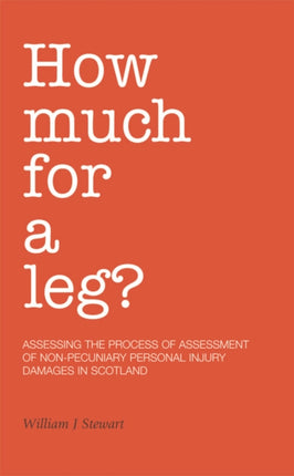 How Much for a Leg?: Assessing the Process of Assessment of Non-pecuniary Personal Injury Damages in Scotland