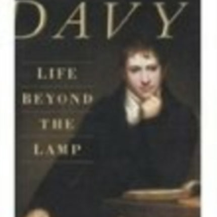 Humphry Davy: Life Beyond the Lamp: Poet and Philosopher