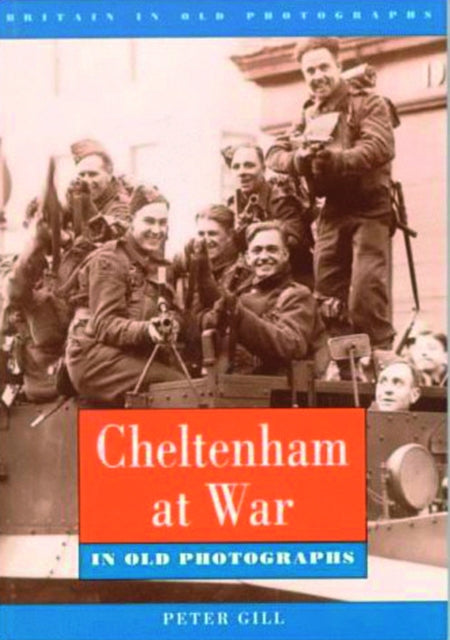 Cheltenham at War in Old Photographs: Britain in Old Photographs