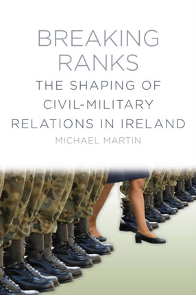 Breaking Ranks: The Shaping of Civil-Military