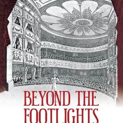 Beyond the Footlights: A History of Belfast Music Halls and Early Theatre