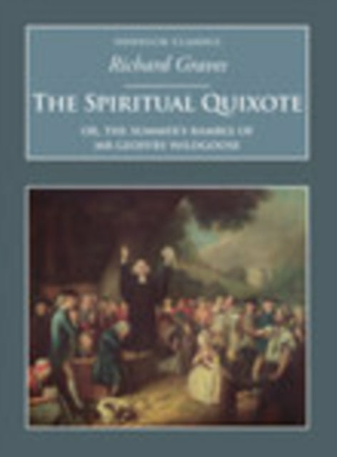 The Spiritual Quixote: Or, the Summer's Ramble of Mr Geoffry Wildgoose