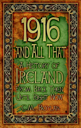 1916 and All That: A History of Ireland From Back Then Until Right Now